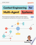Context Engineering for Multi-Agent Systems by Denis Rothman